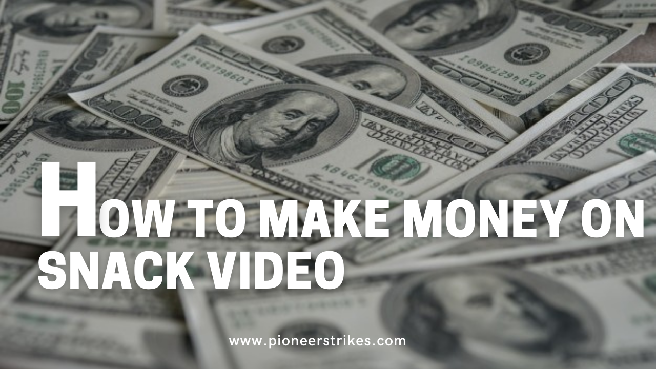 How to Make Money on Snack Video