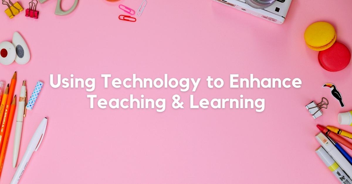 Using Technology to Enhance Teaching & Learning-min