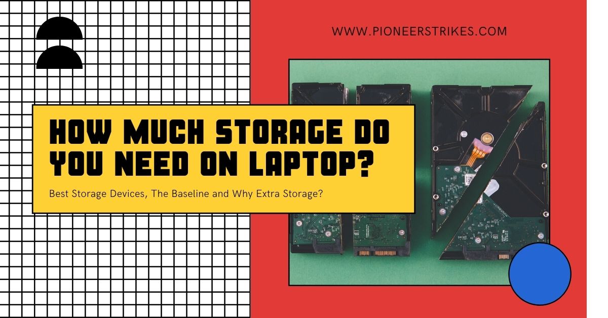 How Much Storage Do I Need On My Laptop in 2022? Pioneer Strikes
