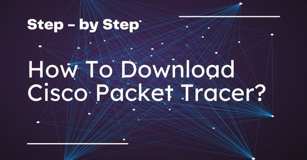 Download Packet Tracer 8.1.1 and all Previous Versions