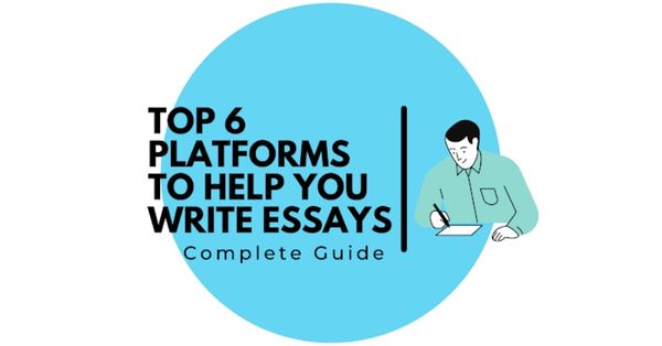Top 6 Platforms to Help You Write Essays