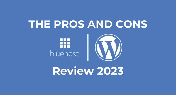 Bluehost Review 2023: The Pros and Cons of Bluehost