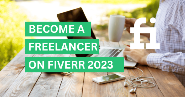 A Step-by-Step Guide to Become a Freelancer on Fiverr